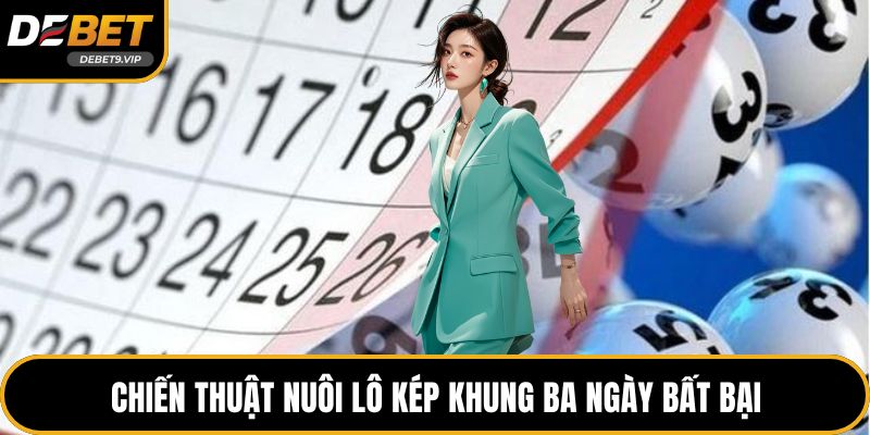 Chiến thuật nuôi lô kép khung ba ngày bất bại