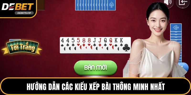 Hướng dẫn các kiểu xếp bài thông minh nhất