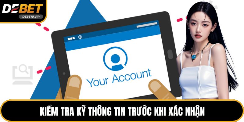 Kiểm tra kỹ thông tin trước khi xác nhận