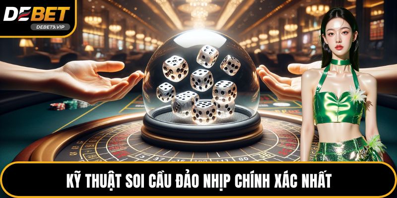 Kỹ thuật soi cầu đảo nhịp chính xác nhất