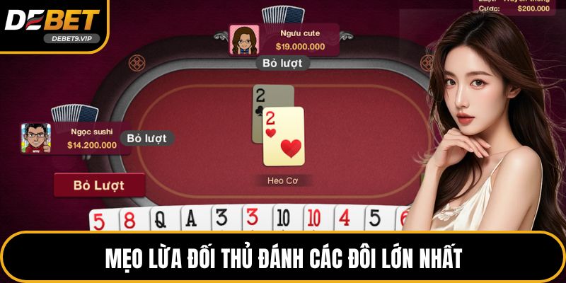 Mẹo lừa đối thủ đánh các đôi lớn nhất