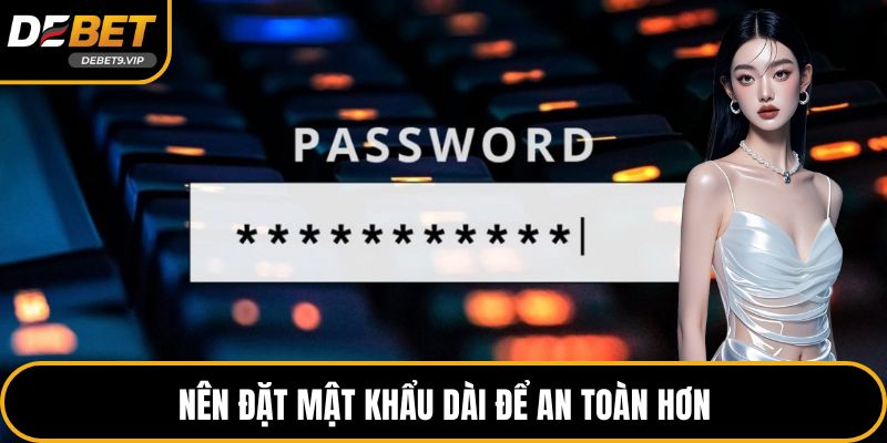 Nên đặt mật khẩu dài để an toàn hơn