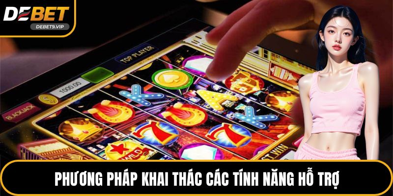 Phương pháp khai thác các tính năng hỗ trợ