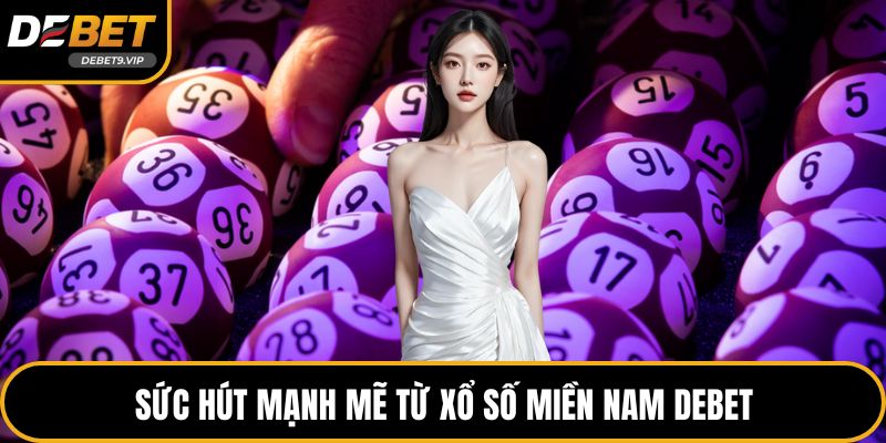 Sức hút mạnh mẽ từ xổ số miền nam DEBET