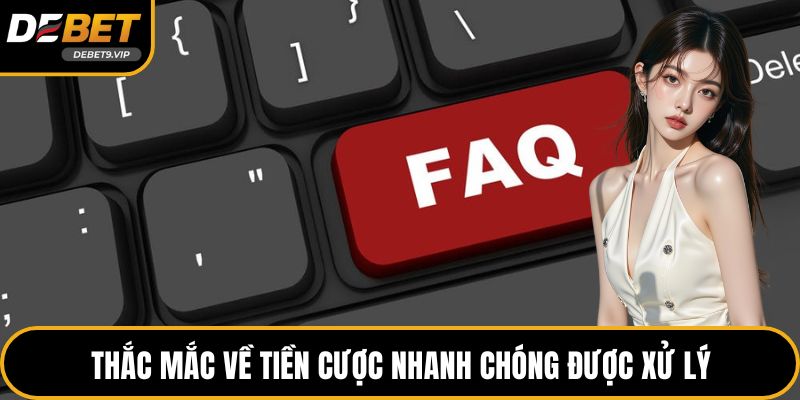 Thắc mắc về tiền cược nhanh chóng được xử lý