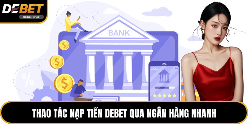 Thao tác nạp tiền DEBET qua ngân hàng nhanh