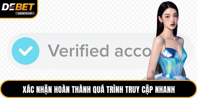Xác nhận hoàn thành quá trình truy cập nhanh