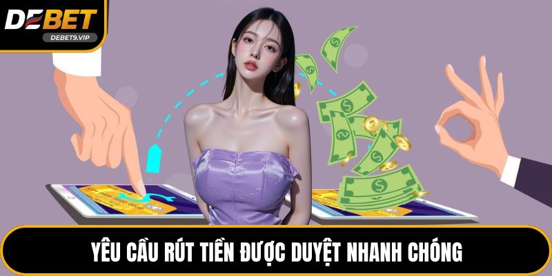 Yêu cầu rút tiền được duyệt nhanh chóng